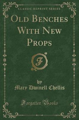 Old Benches with New Props (Classic Reprint)