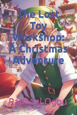 The Lost Toy Workshop: A Christmas Adventure