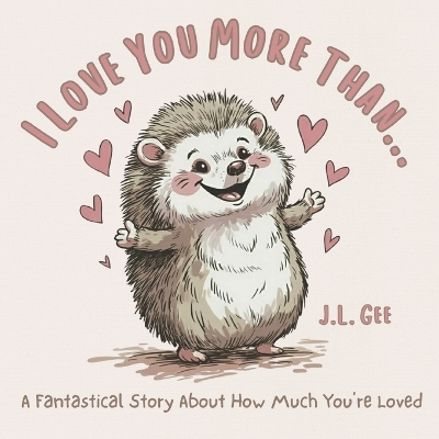 I Love You More Than...: A Fantastical Story About How Much You're Loved