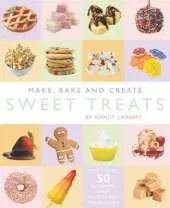 Make, Bake and Create Sweet Treats
