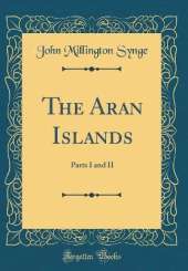 The Aran Islands: Parts I and II (Classic Reprint)