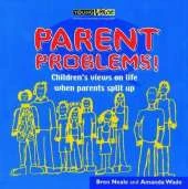 Parent Problems!: Children's Views on Life After Parents Have Split Up