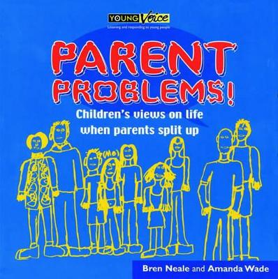Parent Problems!: Children's Views on Life After Parents Have Split Up