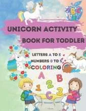Unicorn Activity Book for Toddler: A Children's Coloring Book and Activity Pages - A Fun Kid Workbook Game For Learning, Coloring, tracing letter from A to E, color numbers 0 to 5.