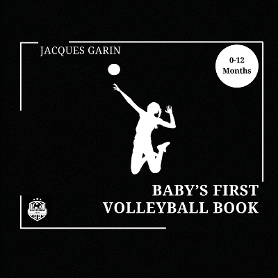 Baby's First Volleyball Book: Black and White High Contrast Baby Book 0-12 Months on Volleyball