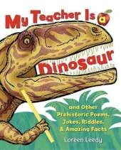 My Teacher Is a Dinosaur: And Other Prehistoric Poems, Jokes, Riddles & Amazing Facts