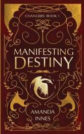 Manifesting Destiny: (Changers: Book 1)