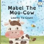 MABEL THE MOO COW LEARNS TO COUNT - Story book for children and toddlers aged 2-3: Counting book for kids. Learn numbers from 1 to10, counting animals and rhyming farm story.