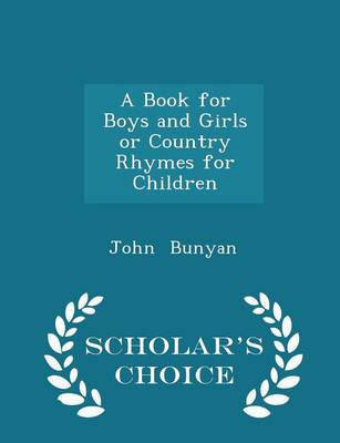 A Book for Boys and Girls or Country Rhymes for Children - Scholar's Choice Edition