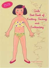 Girls' Best Book of Knitting, Sewing, and Embroidery: Make Clothes for Your Doll!