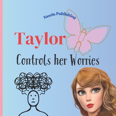 Taylor Controls Her Worries: Perfect for Taylor Swift Fans - Children's Book Teaching Life Skills
