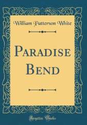 Paradise Bend (Classic Reprint)