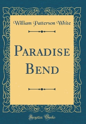 Paradise Bend (Classic Reprint)