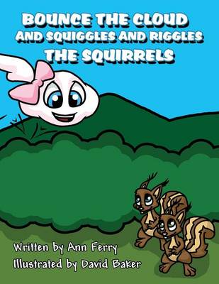 Bounce the Cloud and Squiggles and Riggles the Squirrels: (Paperback Edition)