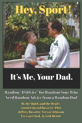 Hey, Sport! It's Me, Your Dad.: Random "DADvice" for Random Sons Who Need Random Advice from a Random Dad