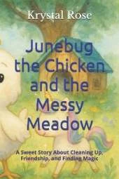 Junebug the Chicken and the Messy Meadow: A Sweet Story About Cleaning Up, Friendship, and Finding Magic