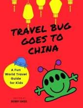 Travel Bug Goes to China: A Fun World Travel Guide for Kids