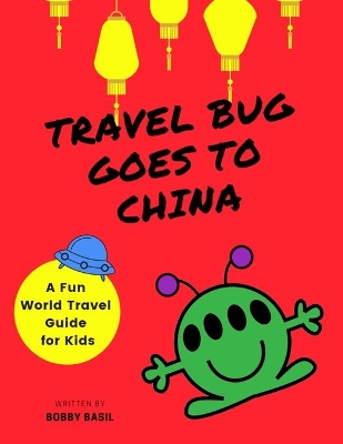 Travel Bug Goes to China: A Fun World Travel Guide for Kids