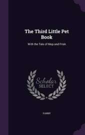 The Third Little Pet Book: With the Tale of Mop and Frisk