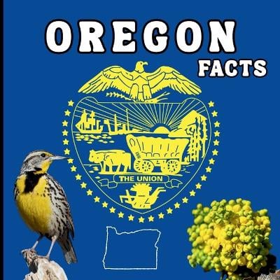 Oregon Facts: A Fun Guide to Oregon's Geography, History, Wildlife, and State Symbols for Kids Ages 6-12