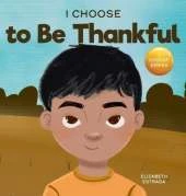 I Choose to Be Thankful: A Rhyming Picture Book About Gratitude