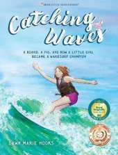 Catching Waves: A Board, a Pig, and How a Little Girl Became a Wakesurf Champion