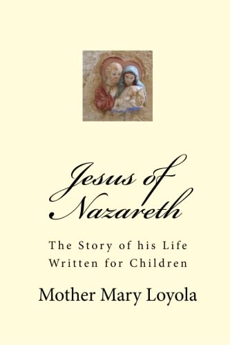 Jesus of Nazareth: The Story of His Life Written for Children