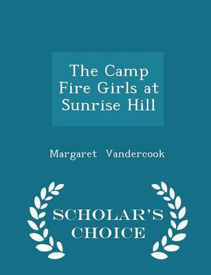 The Camp Fire Girls at Sunrise Hill - Scholar's Choice Edition