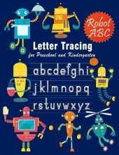 Letter Tracing: Essential writing practice for preschool and kindergarten, Ages 3-5, A to Z Robot Illustrations (Handwriting Workbook)