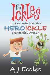 The Ickles: 20 short stories, including Heroickle and the Alien Invasion