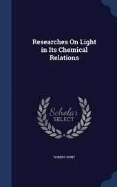 Researches on Light in Its Chemical Relations
