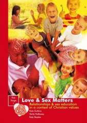 Love & Sex Matters KS1: Relationships and Sex Education in a Context of Christian Values