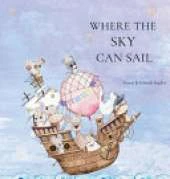 Where the Sky can Sail: An Imaginative Story of Friendship, Teamwork, and Big Ideas