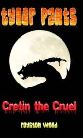Tyger Pants - Cretin the Cruel