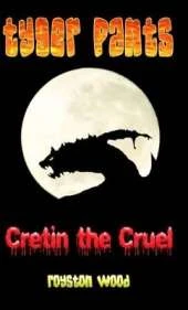 Tyger Pants - Cretin the Cruel