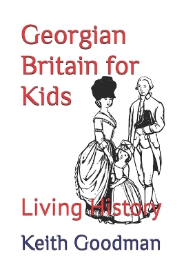 Georgian Britain for Kids: Living History