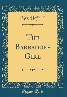 The Barbadoes Girl (Classic Reprint)