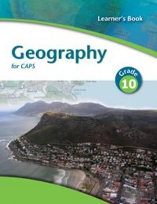 Geography for CAPS: Gr 10: Learner's book