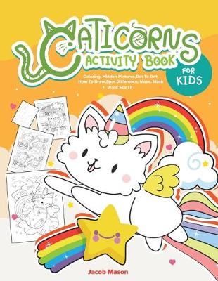 Caticorns Activity Book For Kids: Coloring, Hidden Pictures, Dot To Dot, How To Draw, Spot Difference, Maze, Mask, Word Search