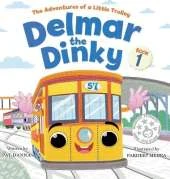 Delmar the Dinky - The Adventures of a Little Trolley: An Inspiring Children's Picture Book and Historical Adventure for Kids Who Love Trains