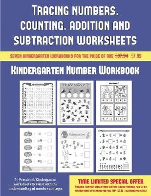 Kindergarten Number Workbook (Tracing Numbers, Counting, Addition and Subtraction): 50 Preschool/Kindergarten Worksheets to Assist with the Understanding of Number Concepts