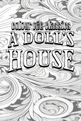EXCLUSIVE COLORING BOOK Edition of Henrik Ibsen's A Doll's House: A Play
