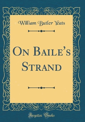 On Baile's Strand (Classic Reprint)