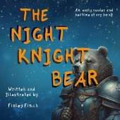 The Night Knight Bear: A Finley Finch Early Reader & Bedtime Storybook