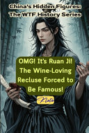 OMG! It's Ruan Ji! The Wine-Loving Recluse Forced to Be Famous!: China's Hidden Figures: The WTF History Series