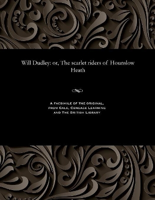 Will Dudley: Or, the Scarlet Riders of Hounslow Heath