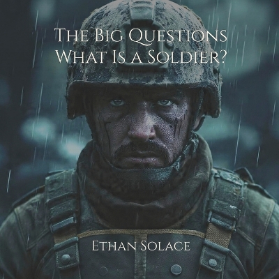The Big Questions: What Is a Soldier?