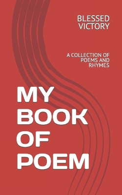 My Book of Poem: A Collection of Poems and Rhymes