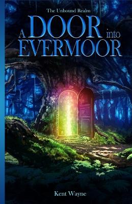 A Door Into Evermoor: The Unbound Realm Book 1