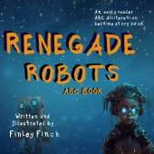 Renegade Robots: ABC & Alliteration: Finley Finch's New Readers and Bedtime Stories